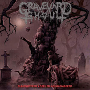 Graveyard Ghoul ‎– Slaughtered - Defiled - Dismembered