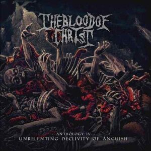 The blood of christ - anthology iv - unrelenting declivity of anguish - CD